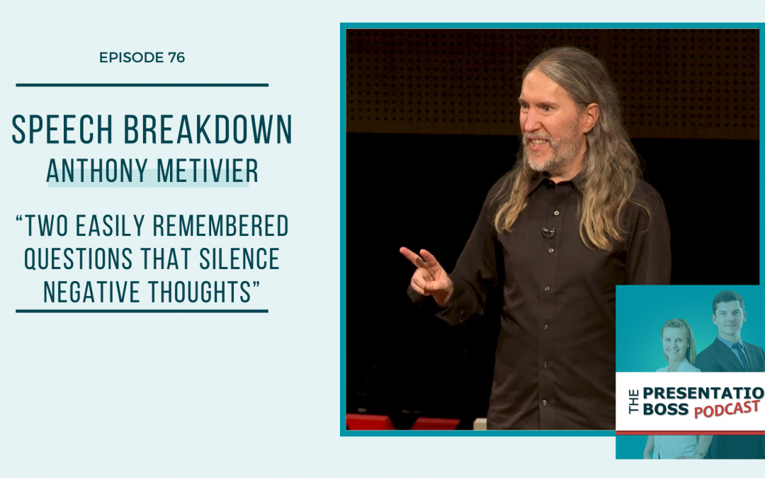 76. Speech Breakdown: TED Talk by Anthony Metivier “Two Easily Remembered Questions That Silence Negative Thoughts”